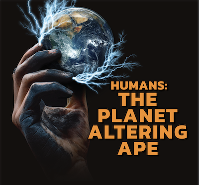 Humans: The Planet Altering Ape